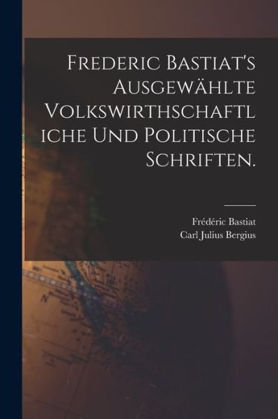 Cover for édéric Bastiat · Frederic Bastiat's Ausgewählte Volkswirthschaftliche und Politische Schriften (Book) (2022)