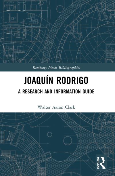 Cover for Clark, Walter Aaron (University of California, Riverside, USA) · Joaquin Rodrigo: A Research and Information Guide - Routledge Music Bibliographies (Paperback Book) (2023)