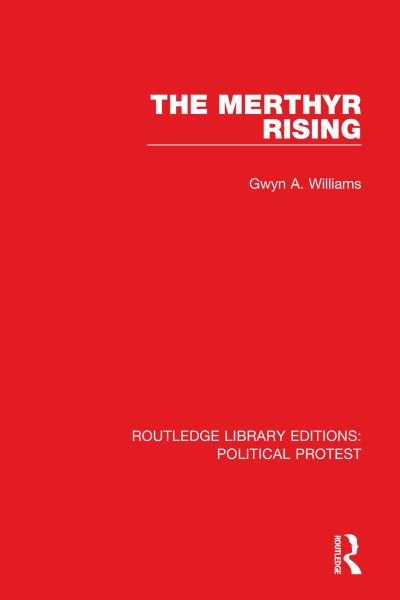 Cover for Gwyn A. Williams · The Merthyr Rising - Routledge Library Editions: Political Protest (Gebundenes Buch) (2021)