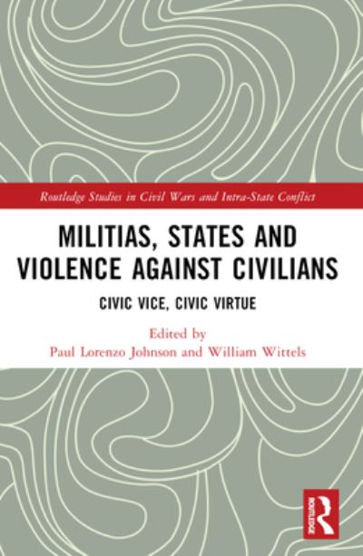 Militias, States and Violence against Civilians: Civic Vice, Civic Virtue - Routledge Studies in Civil Wars and Intra-State Conflict -  - Books - Taylor & Francis Ltd - 9781032122823 - October 8, 2024