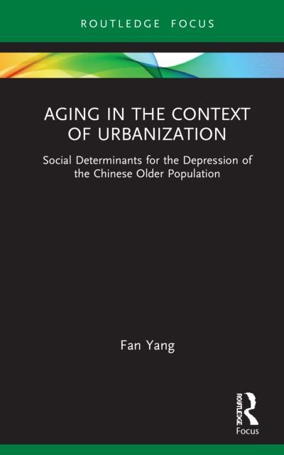 Cover for Fan Yang · Aging in the Context of Urbanization: Social Determinants for the Depression of the Chinese Older Population - China Perspectives (Innbunden bok) (2021)