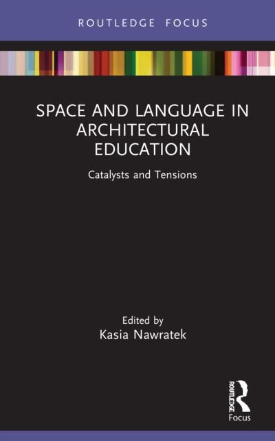 Cover for Kasia Nawratek · Space and Language in Architectural Education: Catalysts and Tensions - Routledge Focus on Design Pedagogy (Innbunden bok) (2022)