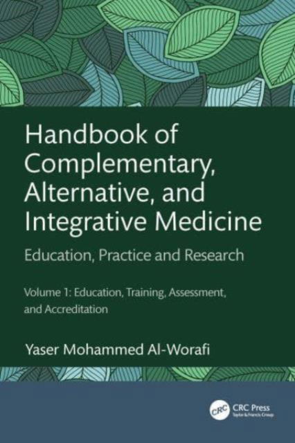 Cover for Al-Worafi, Yaser Mohammed (University of Science and Technology of Fujairah, United Arab Emirates) · Handbook of Complementary, Alternative, and Integrative Medicine: Education, Practice, and Research Volume 1: Education, Training, Assessment, and Accreditation (Hardcover Book) (2024)