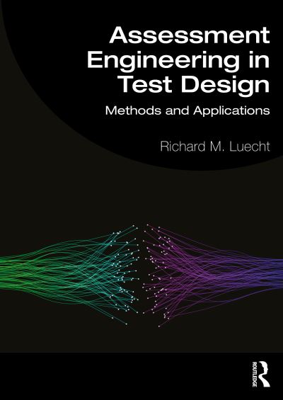 Cover for Luecht, Richard M. (UNGC- Greensboro) · Assessment Engineering in Test Design: Methods and Applications (Paperback Book) (2025)