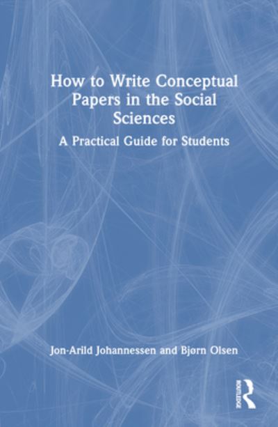 Cover for Johannessen, Jon-Arild (Nord University, Oslo, Norway) · How to Write Conceptual Papers in the Social Sciences: A Practical Guide for Students (Hardcover Book) (2023)