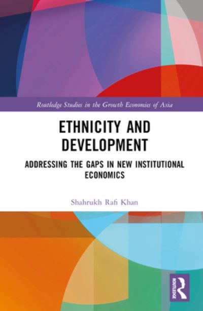 Cover for Khan, Shahrukh Rafi (Mount Holyoke College, USA) · Ethnicity and Development: Addressing the Gaps in New Institutional Economics - Routledge Studies in the Growth Economies of Asia (Hardcover Book) (2023)