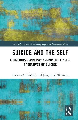 Cover for Dariusz Galasinski · Suicide and the Self: A Discourse Analysis Approach to Self-Narratives of Suicide - Routledge Research in Language and Communication (Innbunden bok) (2025)