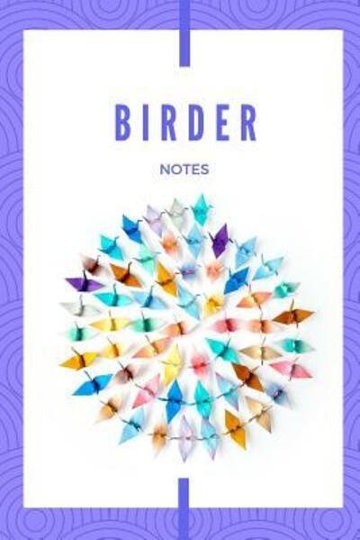 Birder Notes - B C McGowen - Books - Independently Published - 9781071477823 - June 11, 2019