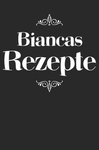 Cover for Liddelboo Personalisierte Rezeptbucher · Biancas Rezepte (Paperback Bog) (2019)