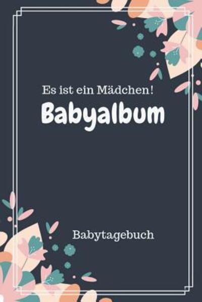 Cover for Babyalben Publishing · Babyalbum Es ist ein Madchen Babytagebuch (Paperback Book) (2019)