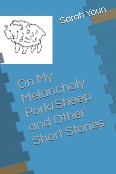 Sarah Youn · My Melancholy Pork / Sheep and Other Short Stories (Paperback Book) (2019)