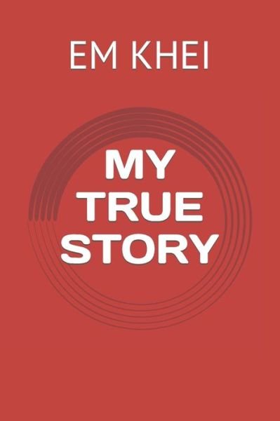 Cover for Em Khei · My True Story (Pocketbok) (2021)