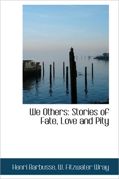 Cover for Henri Barbusse · We Others: Stories of Fate, Love and Pity (Hardcover Book) (2009)