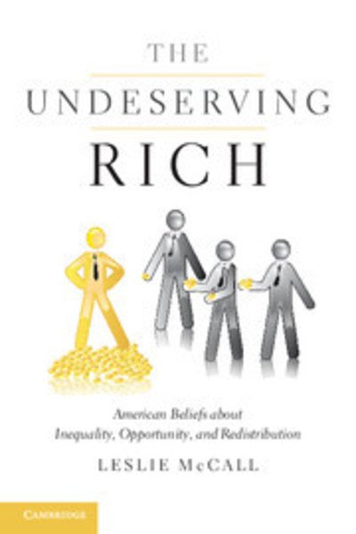 Cover for McCall, Leslie (Northwestern University, Illinois) · The Undeserving Rich: American Beliefs about Inequality, Opportunity, and Redistribution (Taschenbuch) (2013)