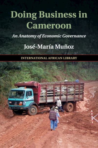 Cover for Munoz, Jose-Maria (University of Edinburgh) · Doing Business in Cameroon: An Anatomy of Economic Governance - The International African Library (Paperback Book) (2020)