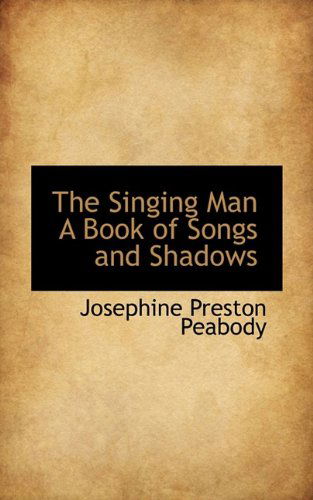 Cover for Josephine Preston Peabody · The Singing Man a Book of Songs and Shadows (Paperback Book) (2009)