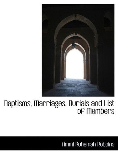 Cover for Ammi Ruhamah Robbins · Baptisms, Marriages, Burials and List of Members (Paperback Book) [Large type / large print edition] (2009)