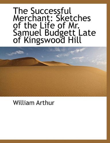 Cover for William Arthur · The Successful Merchant: Sketches of the Life of Mr. Samuel Budgett Late of Kingswood Hill (Paperback Book) [Large type / large print edition] (2011)