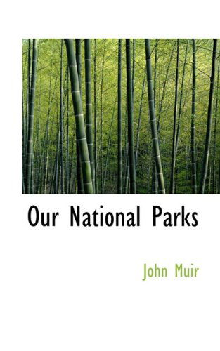 Our National Parks - John Muir - Books - BiblioLife - 9781117078823 - November 24, 2009