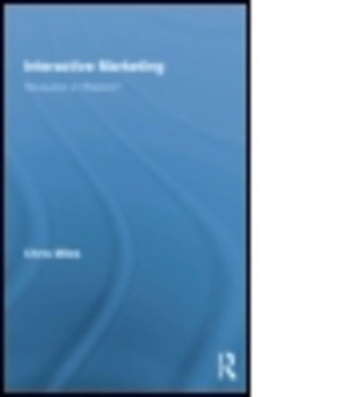 Cover for Miles, Christopher (Queen Mary, University of London, UK) · Interactive Marketing: Revolution or Rhetoric? - Routledge Interpretive Marketing Research (Paperback Book) (2014)