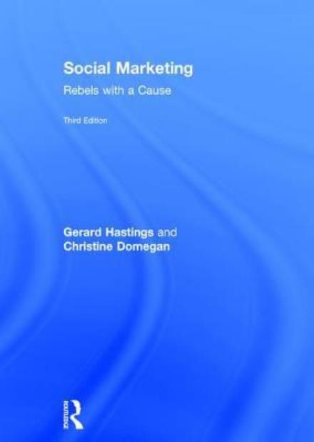 Cover for Hastings, Gerard (University of Stirling, UK) · Social Marketing: Rebels with a Cause (Hardcover Book) (2017)