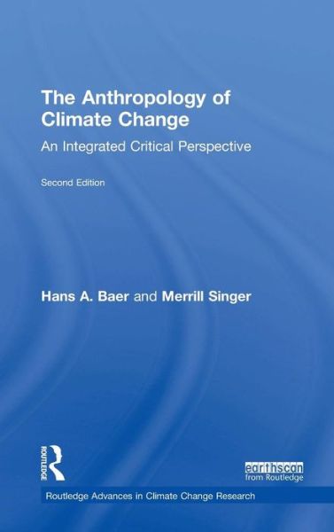 Cover for Hans A. Baer · The Anthropology of Climate Change: An Integrated Critical Perspective - Routledge Advances in Climate Change Research (Hardcover Book) (2018)