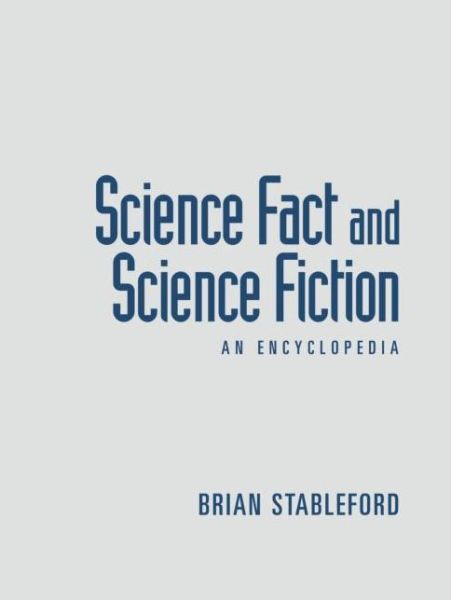 Science Fact and Science Fiction: An Encyclopedia - Brian Stableford - Książki - Taylor & Francis Ltd - 9781138868823 - 29 czerwca 2015