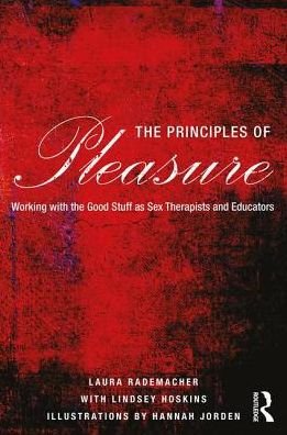 Rademacher, Laura (private practice, Minnesota, USA) · The Principles of Pleasure: Working with the Good Stuff as Sex Therapists and Educators (Pocketbok) (2017)