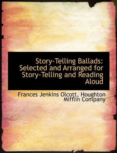 Cover for Frances Jenkins Olcott · Story-telling Ballads: Selected and Arranged for Story-telling and Reading Aloud (Paperback Book) (2010)