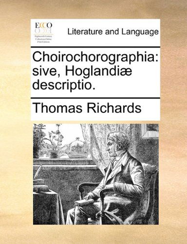 Cover for Thomas Richards · Choirochorographia: Sive, Hoglandiæ Descriptio. (Paperback Bog) [Latin edition] (2010)