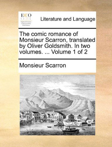 Cover for Monsieur Scarron · The Comic Romance of Monsieur Scarron, Translated by Oliver Goldsmith. in Two Volumes. ...  Volume 1 of 2 (Paperback Book) (2010)