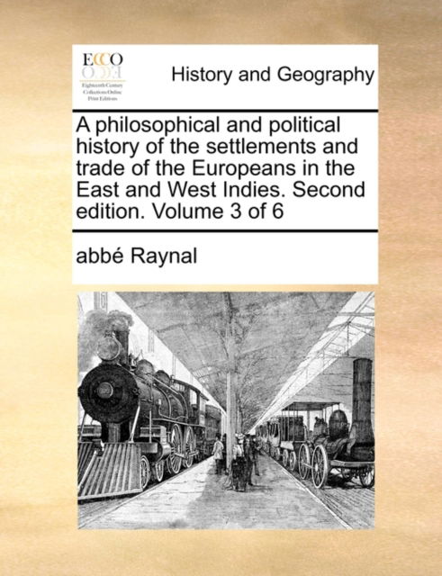 Cover for Raynal · A Philosophical and Political History of the Settlements and Trade of the Europeans in the East and West Indies. Second Edition. Volume 3 of 6 (Paperback Book) (2010)