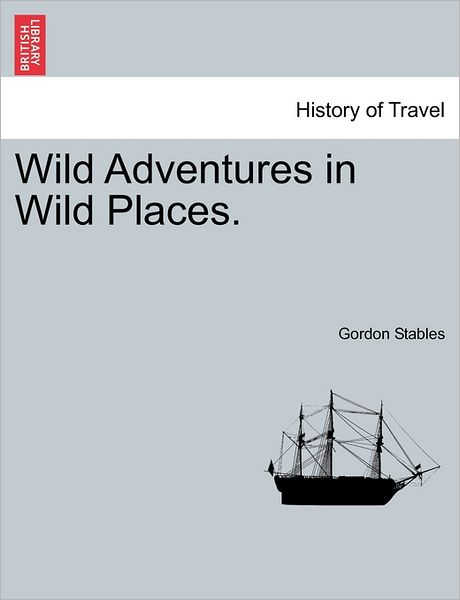 Cover for Gordon Stables · Wild Adventures in Wild Places. (Paperback Book) (2011)