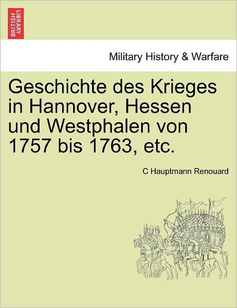 Cover for C Hauptmann Renouard · Geschichte Des Krieges in Hannover, Hessen Und Westphalen Von 1757 Bis 1763, Etc. Dritter Band (Paperback Bog) (2011)