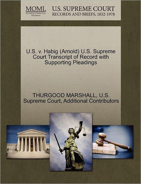 Cover for Thurgood Marshall · U.s. V. Habig (Arnold) U.s. Supreme Court Transcript of Record with Supporting Pleadings (Paperback Bog) (2011)