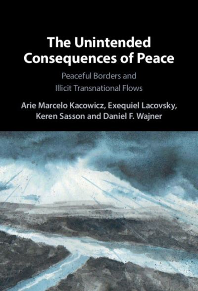 Cover for Kacowicz, Arie Marcelo (Hebrew University of Jerusalem) · The Unintended Consequences of Peace: Peaceful Borders and Illicit Transnational Flows (Gebundenes Buch) (2021)