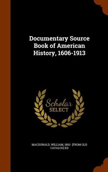 Cover for William MacDonald · Documentary Source Book of American History, 1606-1913 (Innbunden bok) (2015)