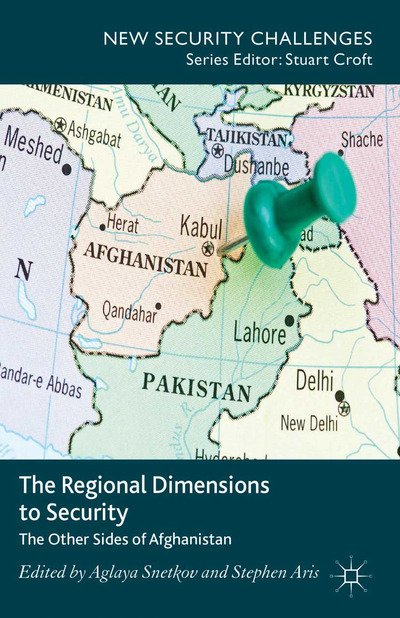 Cover for Aglaya Snetkov · The Regional Dimensions to Security: Other Sides of Afghanistan - New Security Challenges (Pocketbok) [1st ed. 2013 edition] (2013)