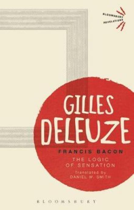 Cover for Deleuze, Gilles (No current affiliation) · Francis Bacon: The Logic of Sensation - Bloomsbury Revelations (Pocketbok) (2017)