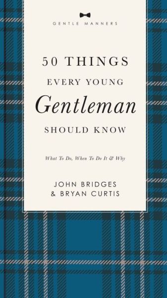 Cover for John Bridges · 50 Things Every Young Gentleman Should Know Revised and   Expanded: What to Do, When to Do It, and   Why - The GentleManners Series (Paperback Book) (2022)