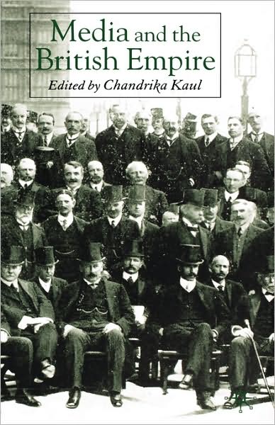 Cover for Chandrika Kaul · Media and the British Empire - Palgrave Studies in the History of the Media (Inbunden Bok) (2006)