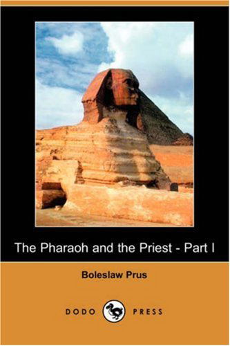 Cover for Boleslaw Prus · The Pharaoh and the Priest - Part I (Dodo Press) (Paperback Book) (2007)