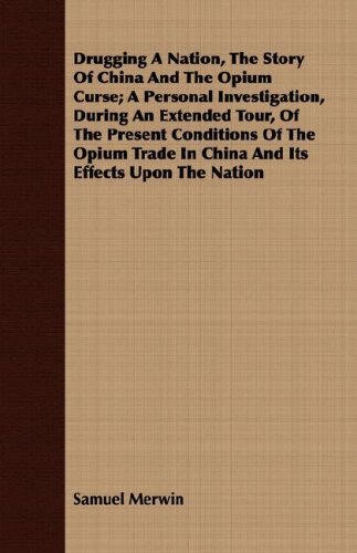 Cover for Samuel Merwin · Drugging a Nation, the Story of China and the Opium Curse; a Personal Investigation, During an Extended Tour, of the Present Conditions of the Opium Trade in China and Its Effects Upon the Nation (Paperback Book) (2008)