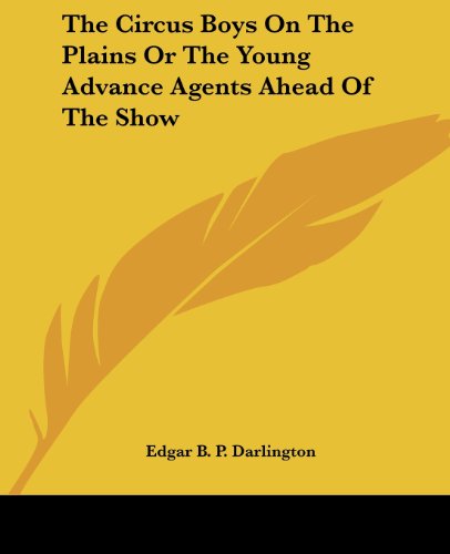 Cover for Edgar B. P. Darlington · The Circus Boys on the Plains or the Young Advance Agents Ahead of the Show (Paperback Book) (2004)