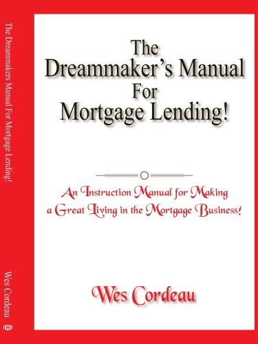 Cover for Wes Cordeau · The Dreammaker's Manual for Mortgage Lending! (An Instruction Manual for Making a Great Living in the Mortgage Business (Paperback Bog) (2005)
