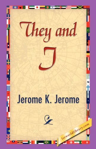 They and I - Jerome Klapka Jerome - Books - 1st World Library - Literary Society - 9781421838823 - April 15, 2007