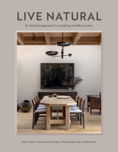Live Natural: A Relaxed Approach to Creating Healthy Homes - Alison Davin - Books - Gibbs M. Smith Inc - 9781423665823 - October 1, 2024