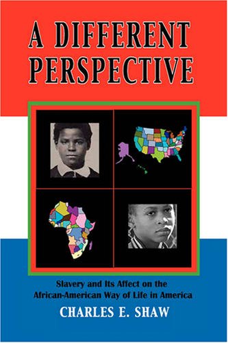 A Different Perspective: Slavery and It's Affect on the African-american Way of Life in America - Charles E. Shaw - Books - Xlibris Corporation - 9781425757823 - September 8, 2008