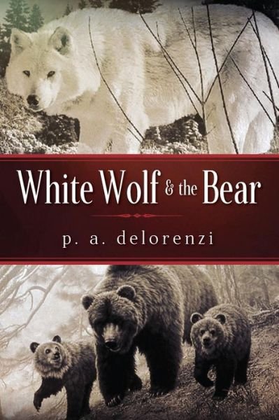 Cover for P a Delorenzi · White Wolf &amp; The Bear (Pocketbok) (2017)