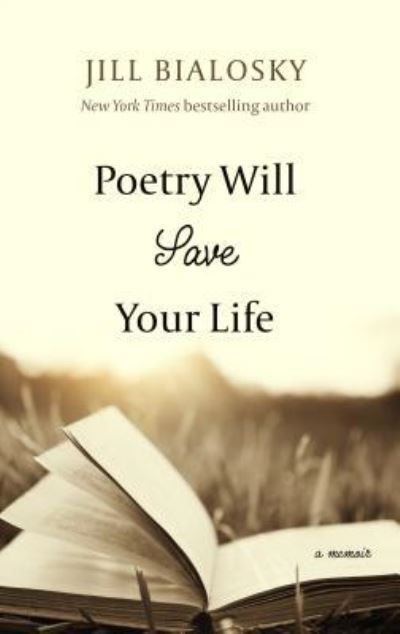 Poetry will save your life a memoir - Jill Bialosky - Books -  - 9781432843823 - October 4, 2017